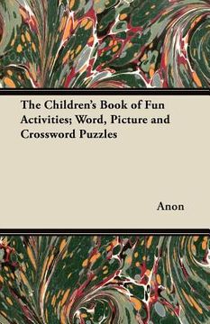 portada the children's book of fun activities; word, picture and crossword puzzles (en Inglés)