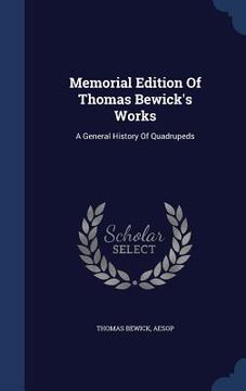 portada Memorial Edition Of Thomas Bewick's Works: A General History Of Quadrupeds