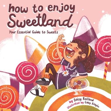 portada How to Enjoy Sweetland: Your Essential Guide to Sweets (en Inglés)