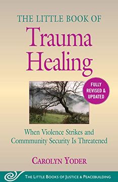portada The Little Book of Trauma Healing: Revised & Updated: When Violence Strikes and Community Security is Threatened (Justice and Peacebuilding) (en Inglés)