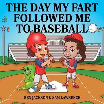 portada The day my Fart Followed me to Baseball (my Little Fart) 