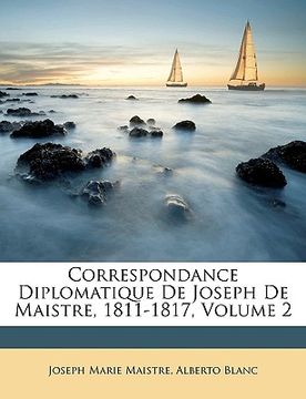 portada Correspondance Diplomatique de Joseph de Maistre, 1811-1817, Volume 2 (en Francés)