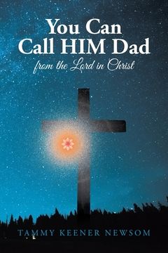 portada You Can Call HIM Dad: from the Lord in Christ (en Inglés)