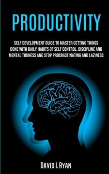 portada Productivity: Self Development Guide To Master Getting Things Done With Daily Habits Of Self Control, Discipline And Mental Toughnes (en Inglés)