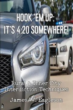 portada Hook 'Em Up: It's 4:20 Somewhere!: Rural & Inner City Interdiction Techniques (en Inglés)