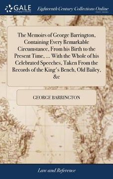 portada The Memoirs of George Barrington, Containing Every Remarkable Circumstance, From his Birth to the Present Time, ... With the Whole of his Celebrated S (in English)