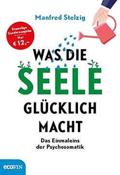 portada Was die Seele Glücklich Macht: Das Einmaleins der Psychosomatik (in German)