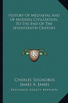 portada history of mediaeval and of modern civilization, to the end of the seventeenth century (en Inglés)