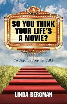 portada so you think your life ` s a movie? - ten steps to a script that sells (in English)