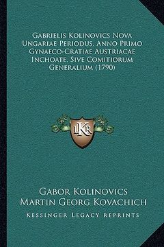 portada Gabrielis Kolinovics Nova Ungariae Periodus, Anno Primo Gynaeco-Cratiae Austriacae Inchoate, Sive Comitiorum Generalium (1790) (en Latin)