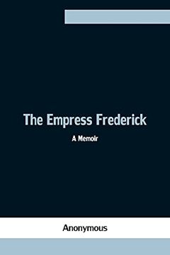 portada The Empress Frederick: A Memoir (en Inglés)