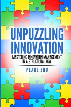 portada Unpuzzling Innovation: Mastering Innovation Management in a Structural Way (in English)