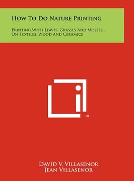 portada how to do nature printing: printing with leaves, grasses and mosses on textiles, wood and ceramics (en Inglés)