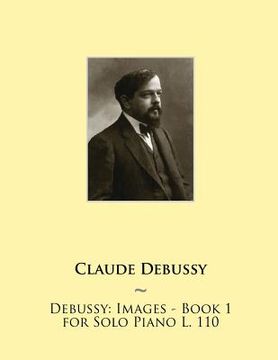 portada Debussy: Images - Book 1 for Solo Piano L. 110 (en Inglés)