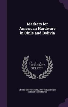 portada Markets for American Hardware in Chile and Bolivia (in English)