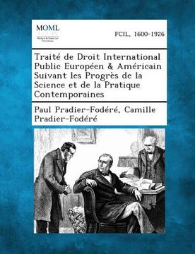 portada Traite de Droit International Public Europeen & Americain Suivant Les Progres de La Science Et de La Pratique Contemporaines (en Francés)