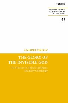 portada The Glory of the Invisible God: Two Powers in Heaven Traditions and Early Christology (en Inglés)