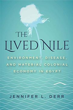 portada The Lived Nile: Environment, Disease, and Material Colonial Economy in Egypt (en Inglés)