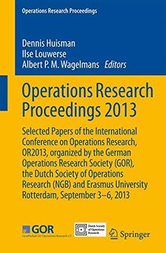 portada Operations Research Proceedings 2013: Selected Papers of the International Conference on Operations Research, OR2013, organized by the German ... University Rotterdam, September 3-6, 2013