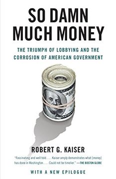 portada So Damn Much Money: The Triumph of Lobbying and the Corrosion of American Government 