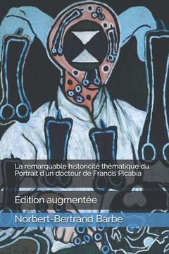 portada La remarquable historicité thématique du Portrait d'un docteur de Francis Picabia: Édition augmentée
