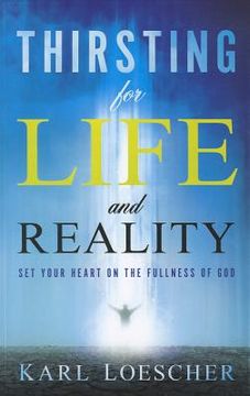 portada thirsting for life and reality: set your heart on the fullness of god