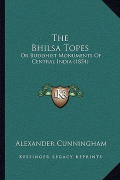 portada the bhilsa topes: or buddhist monuments of central india (1854) (en Inglés)