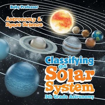 portada Classifying the Solar System Astronomy 5th Grade Astronomy & Space Science (en Inglés)