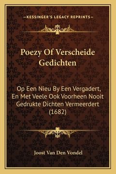 portada Poezy Of Verscheide Gedichten: Op Een Nieu By Een Vergadert, En Met Veele Ook Voorheen Nooit Gedrukte Dichten Vermeerdert (1682)