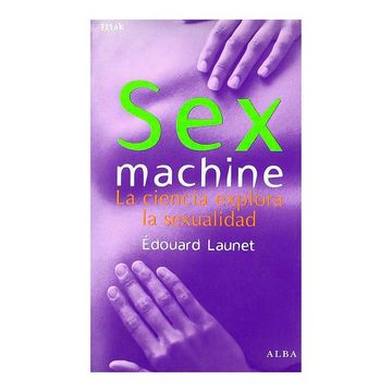 portada Sex Machine la Ciencia Explora la Sexualidad