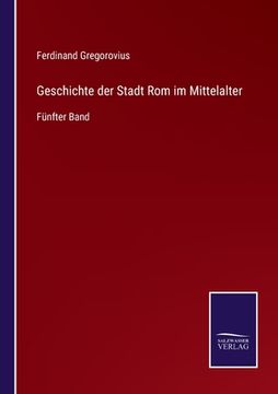 portada Geschichte der Stadt Rom im Mittelalter: Fünfter Band (en Alemán)
