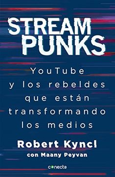 portada Stream Punks. You Tube y los Rebeldes que Estan Transformando los Medios