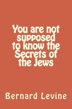 portada You are not supposed to know the Secrets of the Jews (in English)