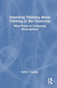 portada Improving Thinking About Thinking in the Classroom: What Works for Enhancing Metacognition (en Inglés)