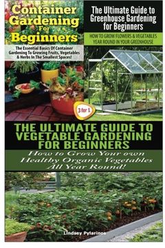portada Container Gardening For Beginners & The Ultimate Guide to Greenhouse Gardening for Beginners & The Ultimate Guide to Vegetable Gardening for Beginners (Gardening Box Set) (Volume 21)