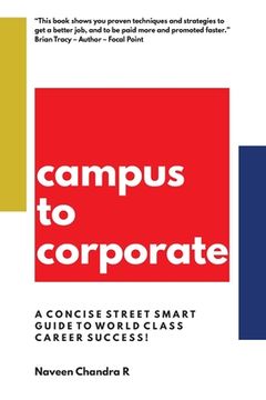 portada Campus to Corporate: A Concise Street Smart Guide to World Class Career Success! (en Inglés)
