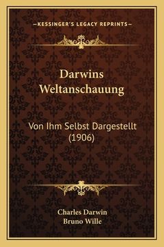 portada Darwins Weltanschauung: Von Ihm Selbst Dargestellt (1906) (in German)