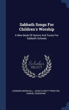 portada Sabbath Songs For Children's Worship: A New Book Of Hymns And Tunes For Sabbath Schools