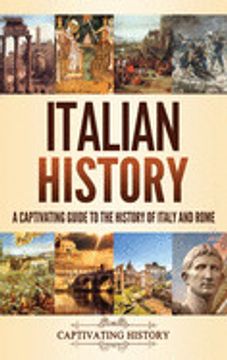 portada Italian History: A Captivating Guide to the History of Italy and Rome (en Inglés)