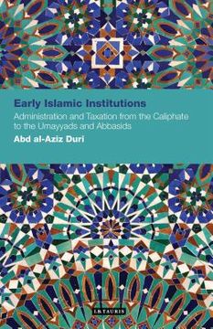 portada Early Islamic Institutions: Administration and Taxation from the Caliphate to the Umayyads and Abbasids (en Inglés)
