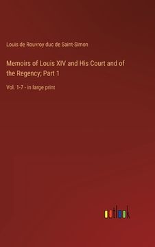 portada Memoirs of Louis XIV and His Court and of the Regency; Part 1: Vol. 1-7 - in large print 
