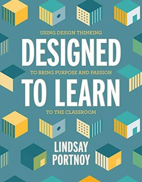 portada Designed to Learn: Using Design Thinking to Bring Purpose and Passion to the Classroom (en Inglés)