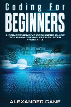 portada Coding for Beginners: A Comprehensive Beginners Guide to Learn Coding Step by Step From A-Z: 1 (en Inglés)