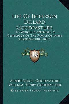 portada life of jefferson dillard goodpasture: to which is appended a genealogy of the family of james goodpasture (1897) (en Inglés)