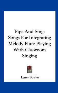 portada pipe and sing: songs for integrating melody flute playing with classroom singing (en Inglés)