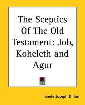 portada the sceptics of the old testament: job, koheleth and agur (en Inglés)