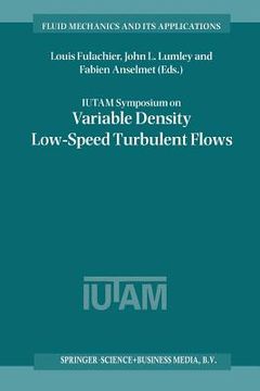 portada Iutam Symposium on Variable Density Low-Speed Turbulent Flows: Proceedings of the Iutam Symposium Held in Marseille, France, 8-10 July 1996 (in English)