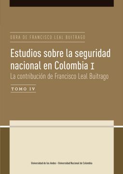 portada Estudios sobre la seguridad nacional en Colombia I Tomo IV:  La contribución de Francisco Leal Buitrago