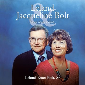 portada Leland & Jacqueline Bolt: Family, History & Travels (en Inglés)