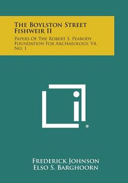 portada The Boylston Street Fishweir II: Papers Of The Robert S. Peabody Foundation For Archaeology, V4, No. 1 (en Inglés)